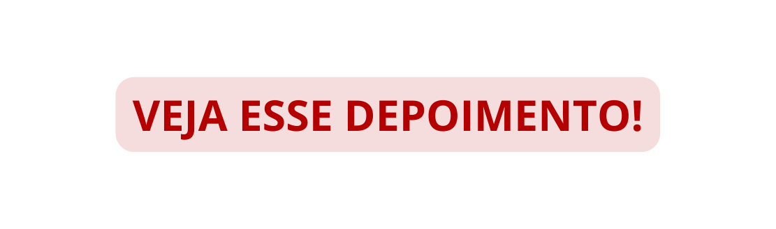 VEJA ESSE DEPOIMENTO